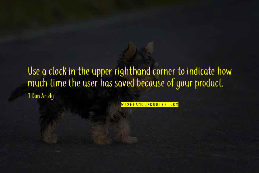 Ariely Dan Quotes By Dan Ariely: Use a clock in the upper righthand corner Ariely Dan Quotes By Dan Ariely: Use a clock in the upper righthand corner