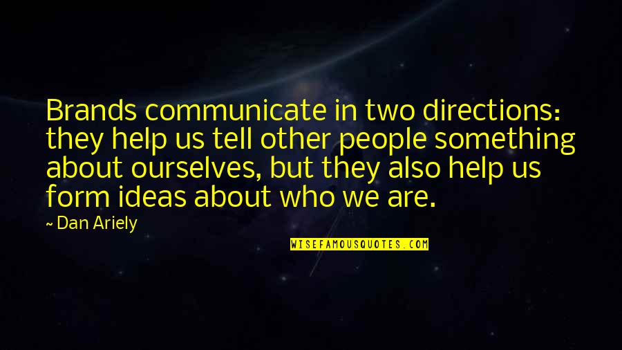 Ariely Dan Quotes By Dan Ariely: Brands communicate in two directions: they help us Ariely Dan Quotes By Dan Ariely: Brands communicate in two directions: they help us