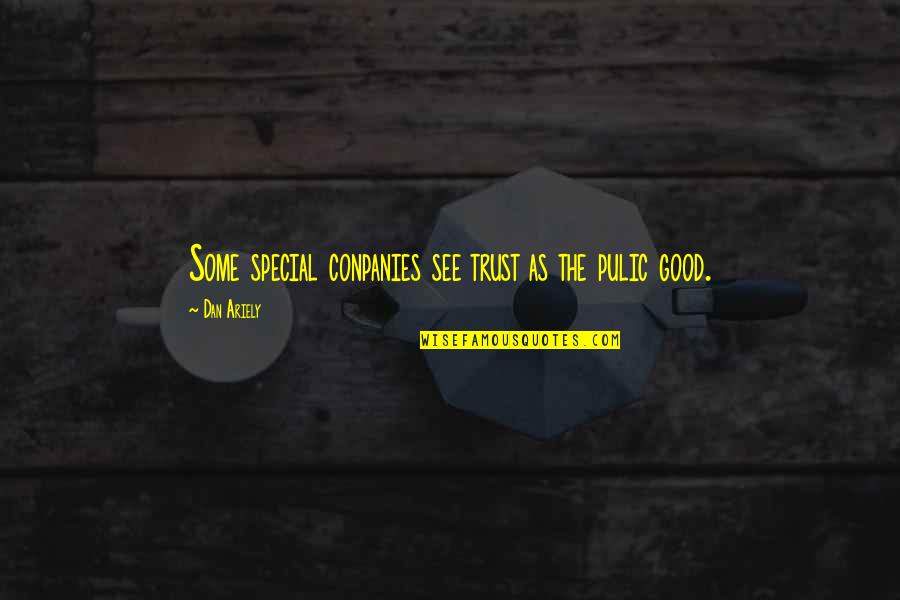 Ariely Dan Quotes By Dan Ariely: Some special conpanies see trust as the pulic Ariely Dan Quotes By Dan Ariely: Some special conpanies see trust as the pulic