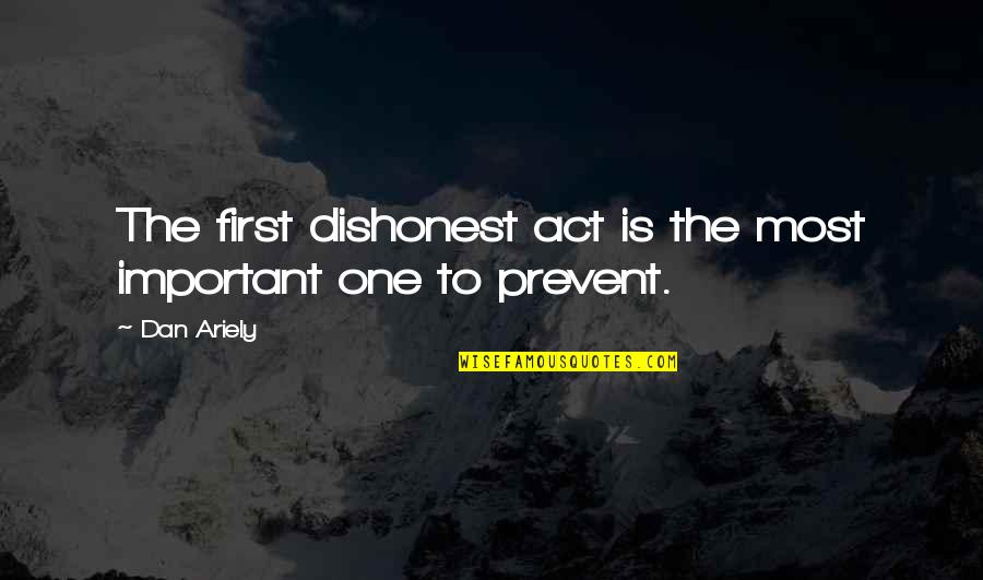 Ariely Dan Quotes By Dan Ariely: The first dishonest act is the most important