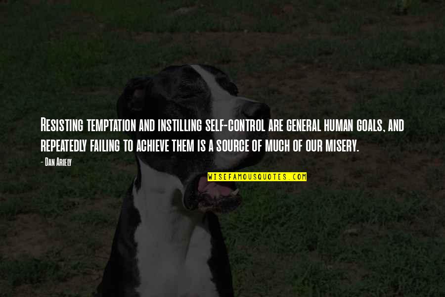 Ariely Dan Quotes By Dan Ariely: Resisting temptation and instilling self-control are general human Ariely Dan Quotes By Dan Ariely: Resisting temptation and instilling self-control are general human
