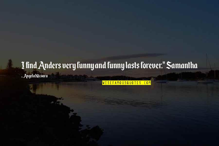 Ariemmas Catering Quotes By Angela Nicoara: I find Anders very funny and funny lasts Ariemmas Catering Quotes By Angela Nicoara: I find Anders very funny and funny lasts
