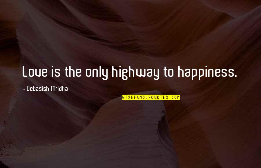 Ariemmas Catering Quotes By Debasish Mridha: Love is the only highway to happiness. Ariemmas Catering Quotes By Debasish Mridha: Love is the only highway to happiness.