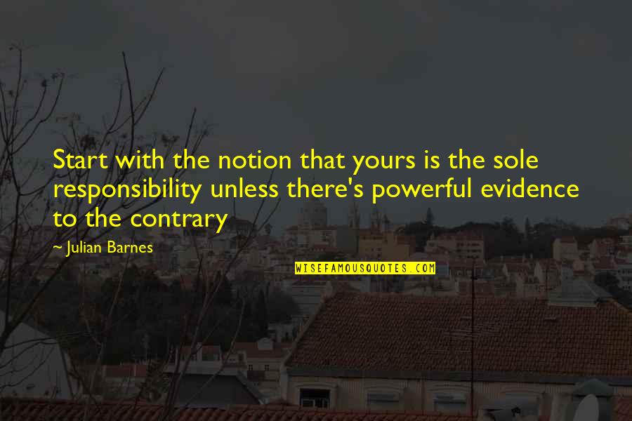 Ariemmas Catering Quotes By Julian Barnes: Start with the notion that yours is the Ariemmas Catering Quotes By Julian Barnes: Start with the notion that yours is the