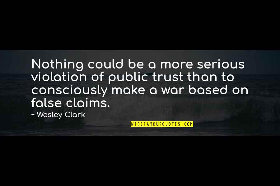 Arienne Cox Quotes By Wesley Clark: Nothing could be a more serious violation of