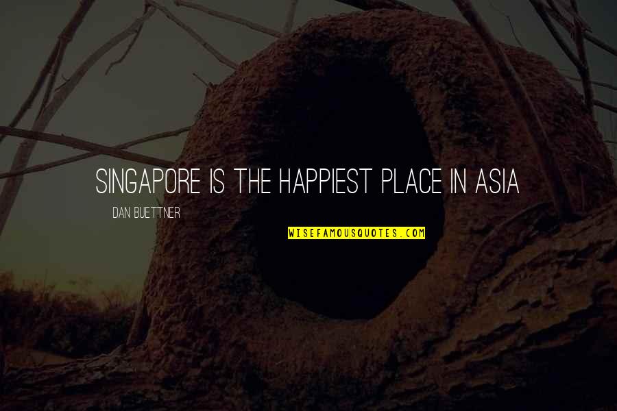 Arienne Gomes Quotes By Dan Buettner: Singapore is the happiest place in Asia