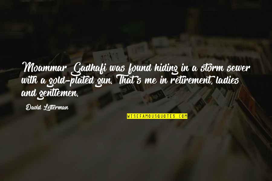 Arienne Gomes Quotes By David Letterman: Moammar Gadhafi was found hiding in a storm