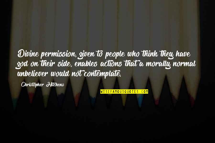 Arienne Lepretre Quotes By Christopher Hitchens: Divine permission, given to people who think they