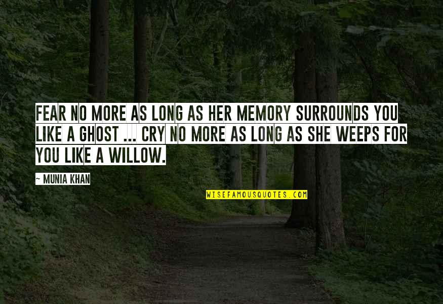 Arienzo Crianza Quotes By Munia Khan: Fear no more as long as her memory Arienzo Crianza Quotes By Munia Khan: Fear no more as long as her memory