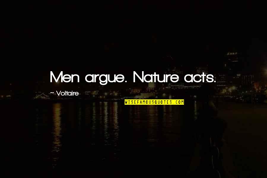 Aries And Leo Love Quotes By Voltaire: Men argue. Nature acts. Aries And Leo Love Quotes By Voltaire: Men argue. Nature acts.
