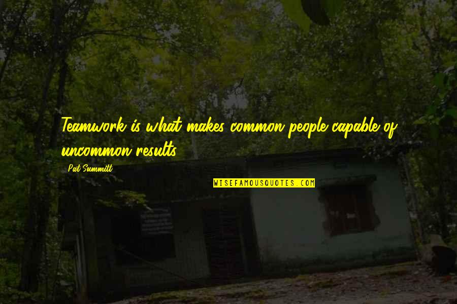 Aries Females Quotes By Pat Summitt: Teamwork is what makes common people capable of