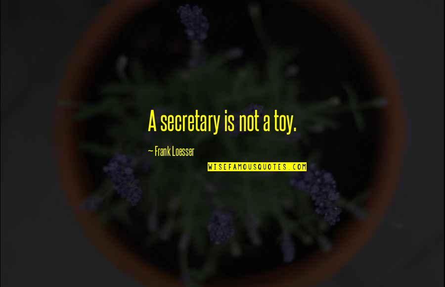 Aries Fire Sign Quotes By Frank Loesser: A secretary is not a toy. Aries Fire Sign Quotes By Frank Loesser: A secretary is not a toy.