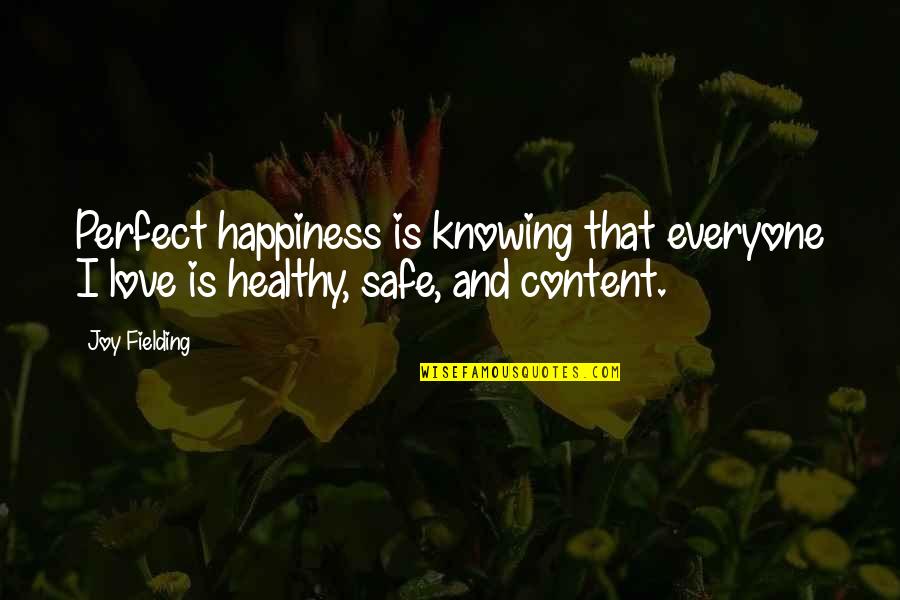 Aries Fire Sign Quotes By Joy Fielding: Perfect happiness is knowing that everyone I love
