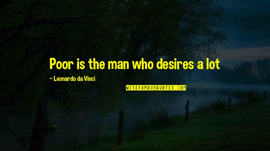 Aries Man Quotes By Leonardo Da Vinci: Poor is the man who desires a lot Aries Man Quotes By Leonardo Da Vinci: Poor is the man who desires a lot