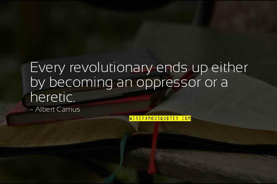 Aries Quote Quotes By Albert Camus: Every revolutionary ends up either by becoming an