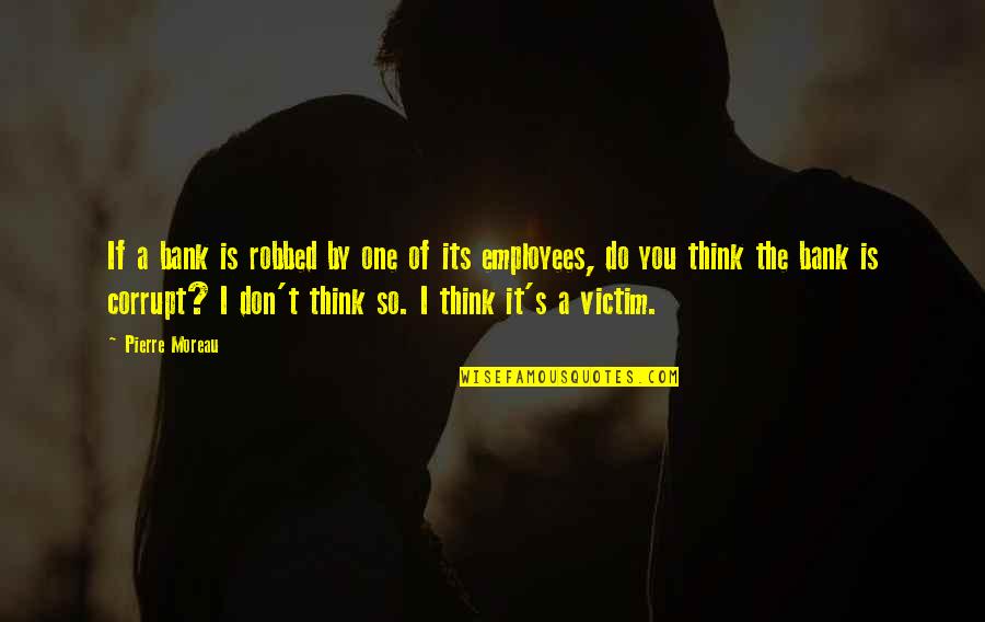 Aries Quote Quotes By Pierre Moreau: If a bank is robbed by one of Aries Quote Quotes By Pierre Moreau: If a bank is robbed by one of