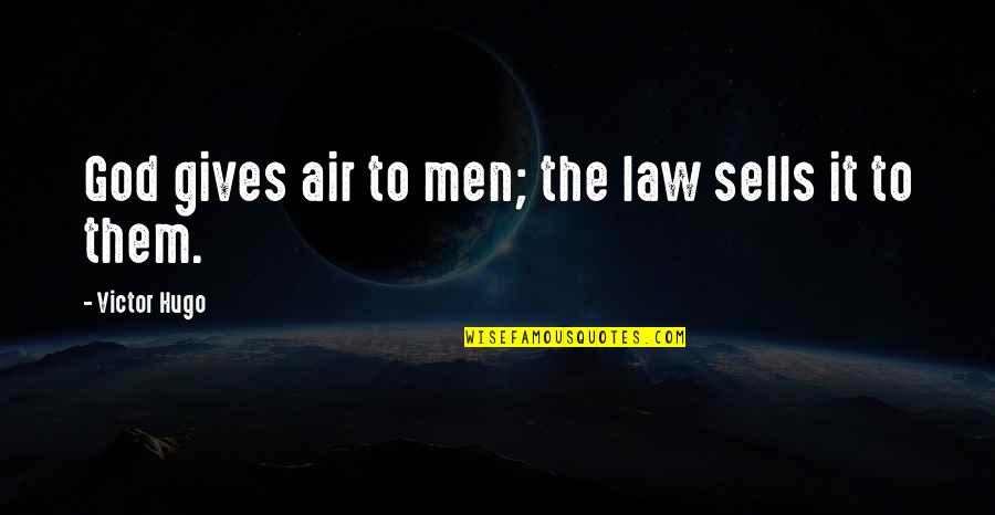 Aries Quote Quotes By Victor Hugo: God gives air to men; the law sells