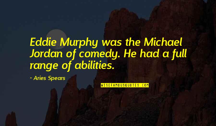 Aries Spears Quotes By Aries Spears: Eddie Murphy was the Michael Jordan of comedy.