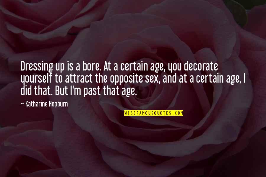 Aries Woman Love Quotes By Katharine Hepburn: Dressing up is a bore. At a certain