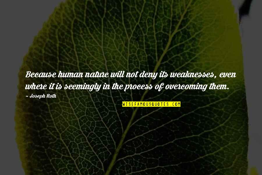 Arieta Capcom Quotes By Joseph Roth: Because human nature will not deny its weaknesses,