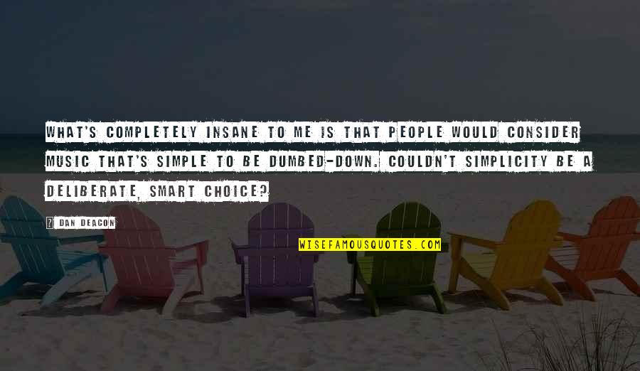 Arietta Apartments Quotes By Dan Deacon: What's completely insane to me is that people