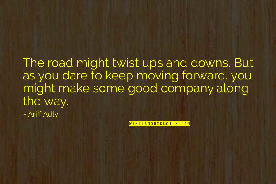 Ariff Co Quotes By Ariff Adly: The road might twist ups and downs. But