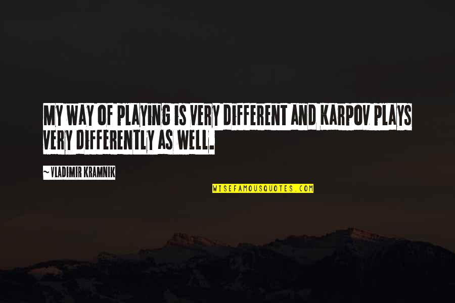 Arifin Nisho Quotes By Vladimir Kramnik: My way of playing is very different and