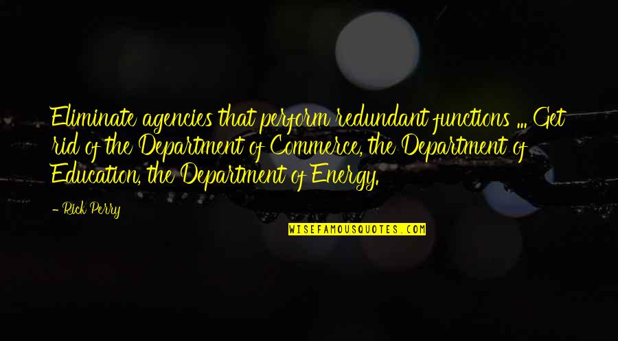 Arifoglu Spice Quotes By Rick Perry: Eliminate agencies that perform redundant functions ... Get