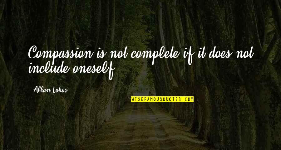 Arifoglu Tea Quotes By Allan Lokos: Compassion is not complete if it does not
