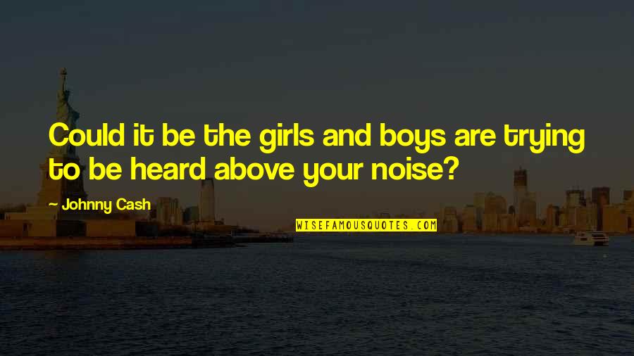 Arifoglu Tea Quotes By Johnny Cash: Could it be the girls and boys are