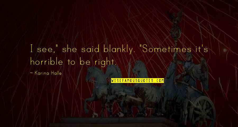 Arifureta Hajime Quotes By Karina Halle: I see," she said blankly. "Sometimes it's horrible