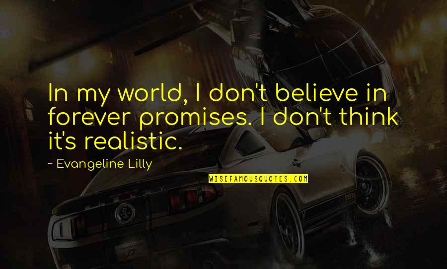 Arignar Anna Quotes By Evangeline Lilly: In my world, I don't believe in forever