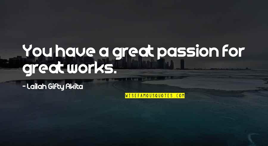 Arijana Mini Quotes By Lailah Gifty Akita: You have a great passion for great works. Arijana Mini Quotes By Lailah Gifty Akita: You have a great passion for great works.