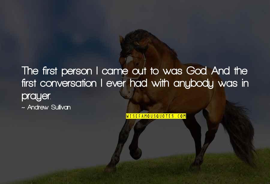 Arijit Singh Fans Quotes By Andrew Sullivan: The first person I came out to was Arijit Singh Fans Quotes By Andrew Sullivan: The first person I came out to was