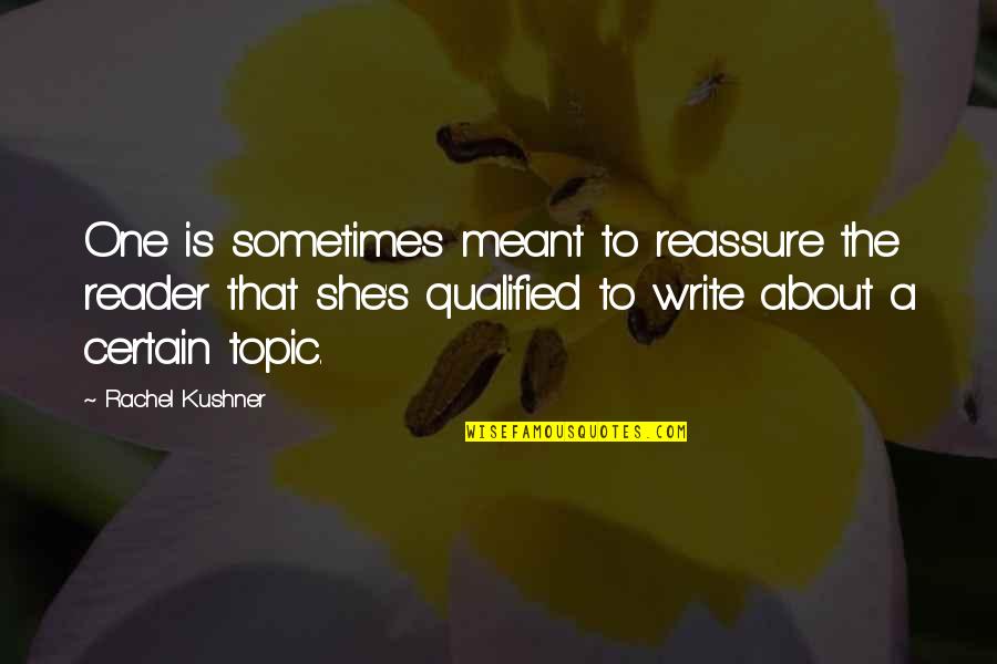 Arijit Singh Fans Quotes By Rachel Kushner: One is sometimes meant to reassure the reader