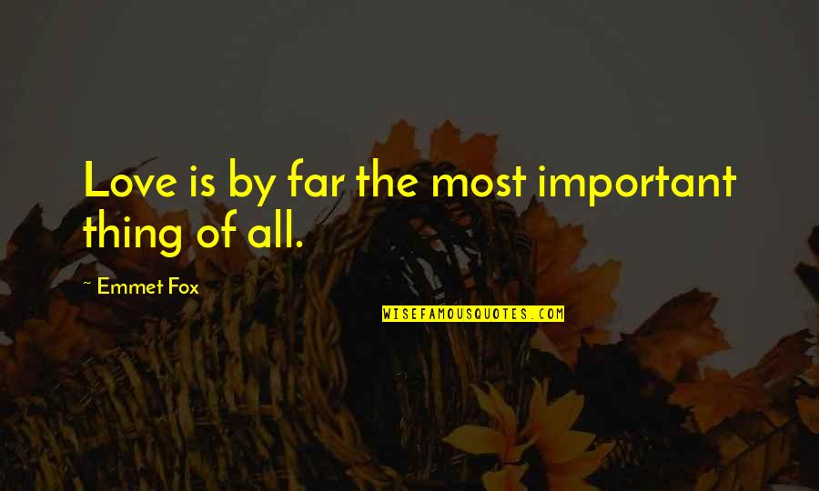Arijit Singh Song Quotes By Emmet Fox: Love is by far the most important thing