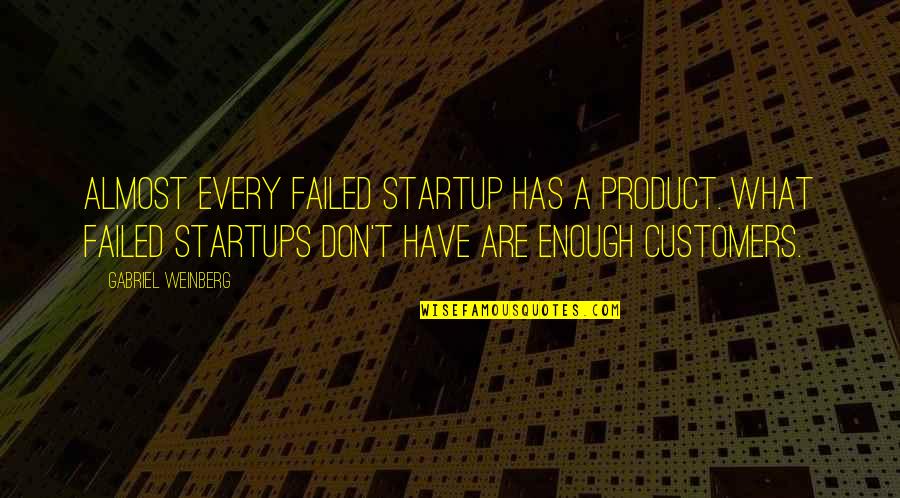 Arijit Singh Song Quotes By Gabriel Weinberg: Almost every failed startup has a product. What
