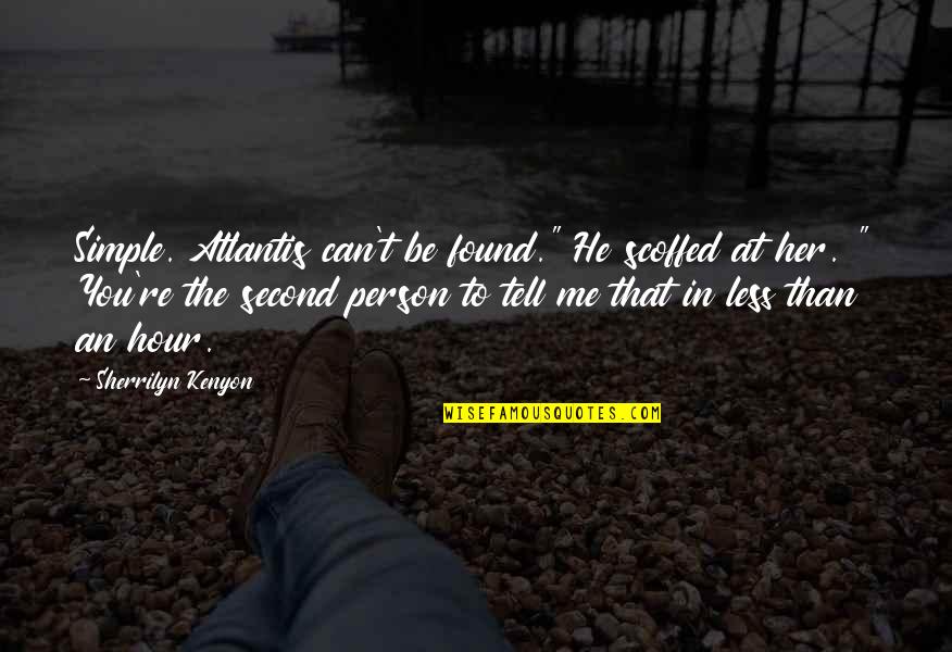 Arik Quotes By Sherrilyn Kenyon: Simple. Atlantis can't be found." He scoffed at Arik Quotes By Sherrilyn Kenyon: Simple. Atlantis can't be found." He scoffed at