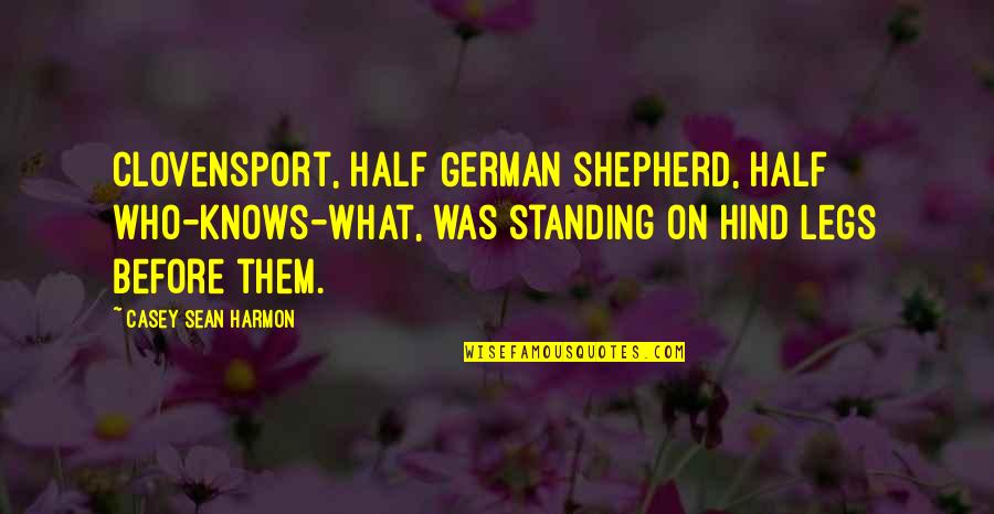 Arikil Nee Undayirunnenkil Quotes By Casey Sean Harmon: Clovensport, half German shepherd, half who-knows-what, was standing