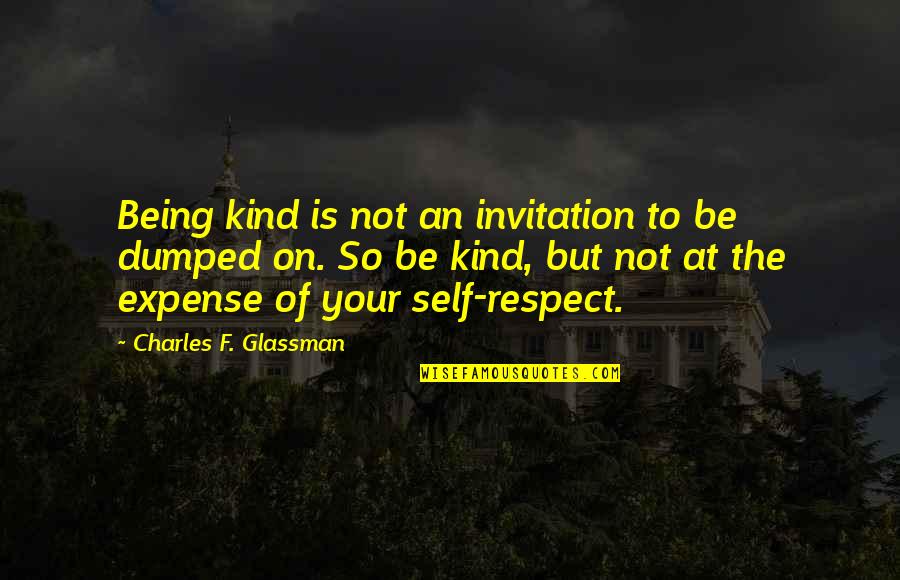 Ariko Quotes By Charles F. Glassman: Being kind is not an invitation to be