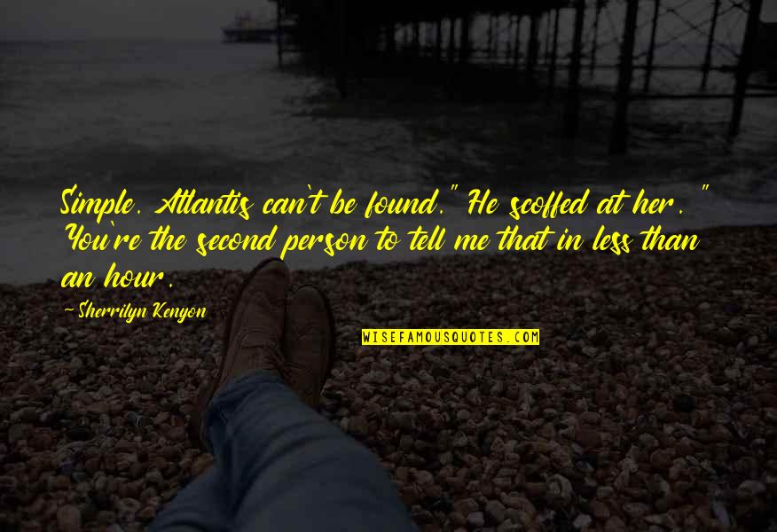Arik's Quotes By Sherrilyn Kenyon: Simple. Atlantis can't be found." He scoffed at