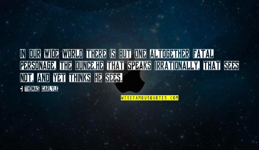 Arikssen Quotes By Thomas Carlyle: In our wide world there is but one Arikssen Quotes By Thomas Carlyle: In our wide world there is but one