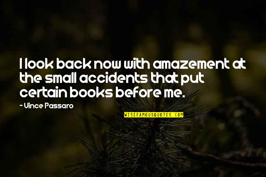 Ariles Quotes By Vince Passaro: I look back now with amazement at the