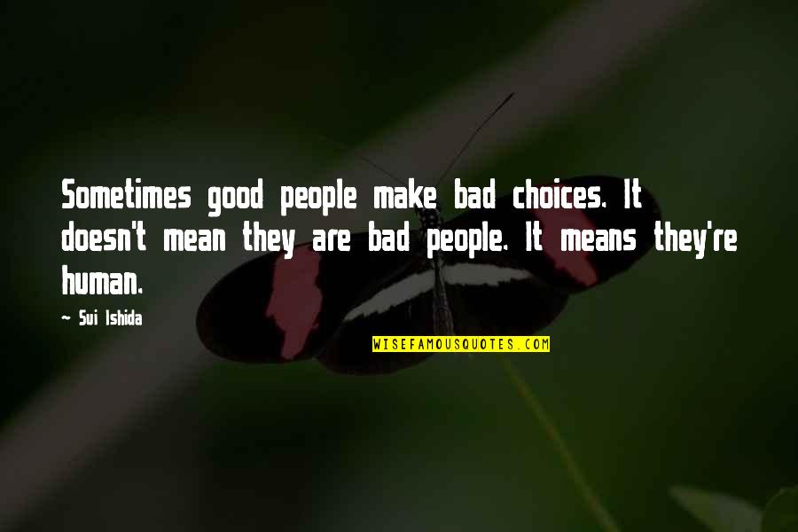 Arima Quotes By Sui Ishida: Sometimes good people make bad choices. It doesn't Arima Quotes By Sui Ishida: Sometimes good people make bad choices. It doesn't