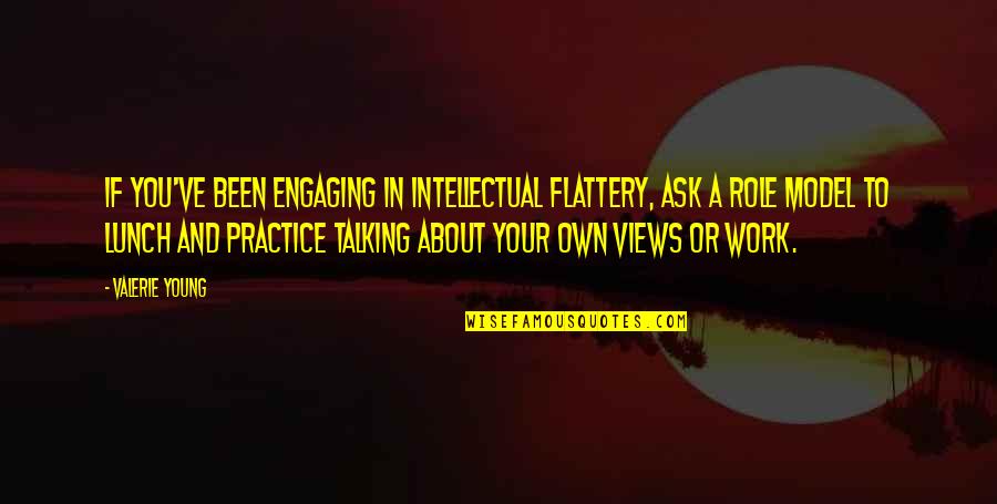 Arima Quotes By Valerie Young: If you've been engaging in intellectual flattery, ask Arima Quotes By Valerie Young: If you've been engaging in intellectual flattery, ask