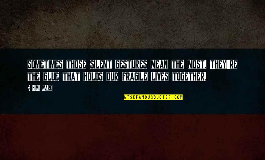 Arima Tokyo Ghoul Quotes By H.M. Ward: Sometimes those silent gestures mean the most. They're