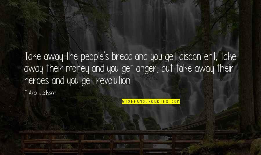Arimaha Quotes By Alex Jackson: Take away the people's bread and you get Arimaha Quotes By Alex Jackson: Take away the people's bread and you get