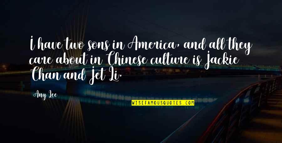 Arimaha Quotes By Ang Lee: I have two sons in America, and all Arimaha Quotes By Ang Lee: I have two sons in America, and all