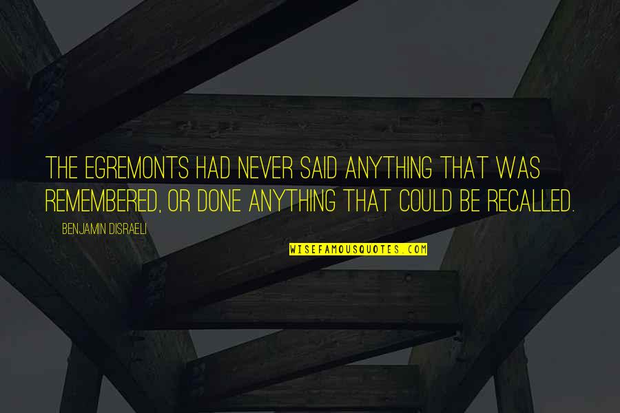 Arimaha Quotes By Benjamin Disraeli: The Egremonts had never said anything that was Arimaha Quotes By Benjamin Disraeli: The Egremonts had never said anything that was