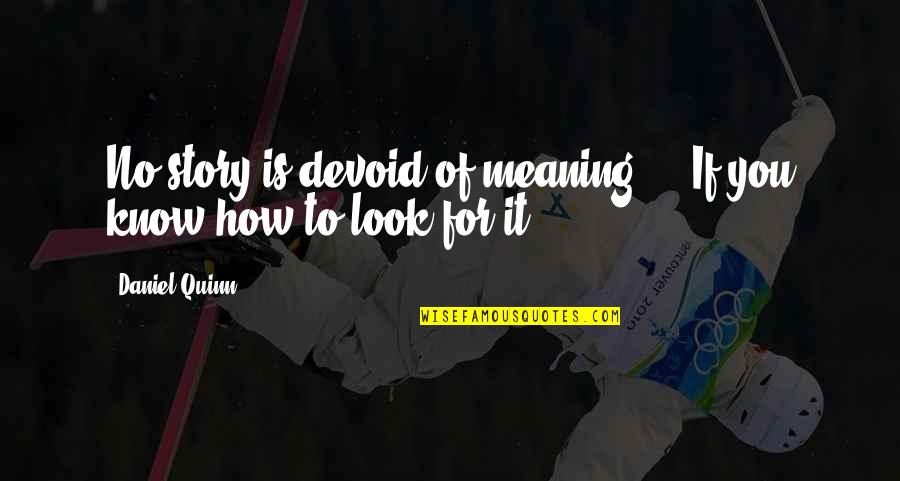 Arimaha Quotes By Daniel Quinn: No story is devoid of meaning ... If